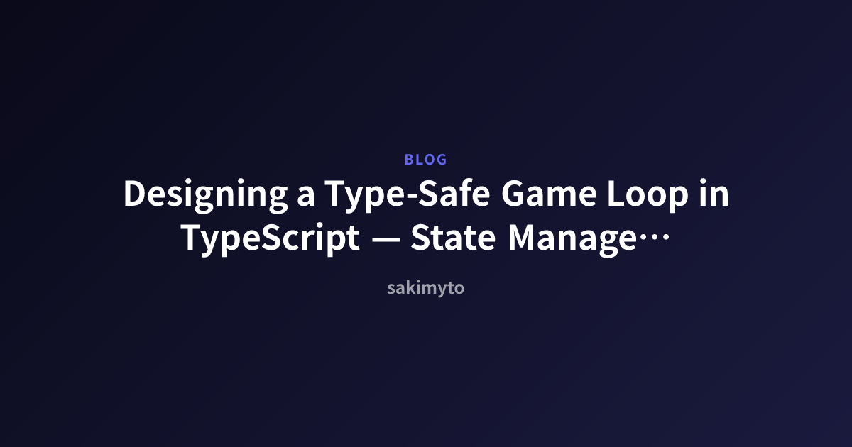 Designing a Type-Safe Game Loop in TypeScript — State Management for ...